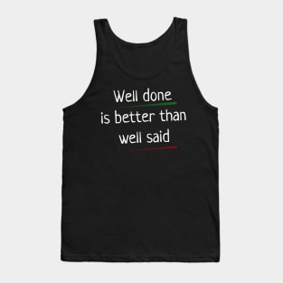 Quote - "Well done is better than well said" Tank Top